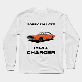 Sorry I'm Late Dodge Charger MK2 Classic Car Tshirt Long Sleeve T-Shirt